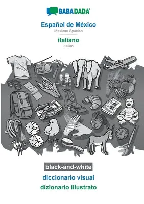 BABADADA BLACKANDWHITE, ESPAOL DE MéXICO  ITALIANO, DICCIONARIO VISUAL  DIZIONARIO ILLUSTRATO: MEXICAN SPANISH  ITALIAN, VI