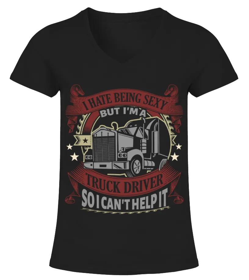 I Hate Being A Sexy Truck Driver HOT SHIRT Camiseta cuello pico Mujer