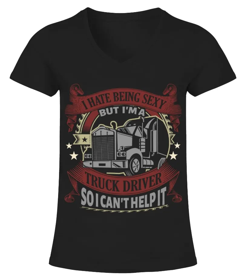 I Hate Being A Sexy Truck Driver HOT SHIRT Camiseta cuello pico Mujer