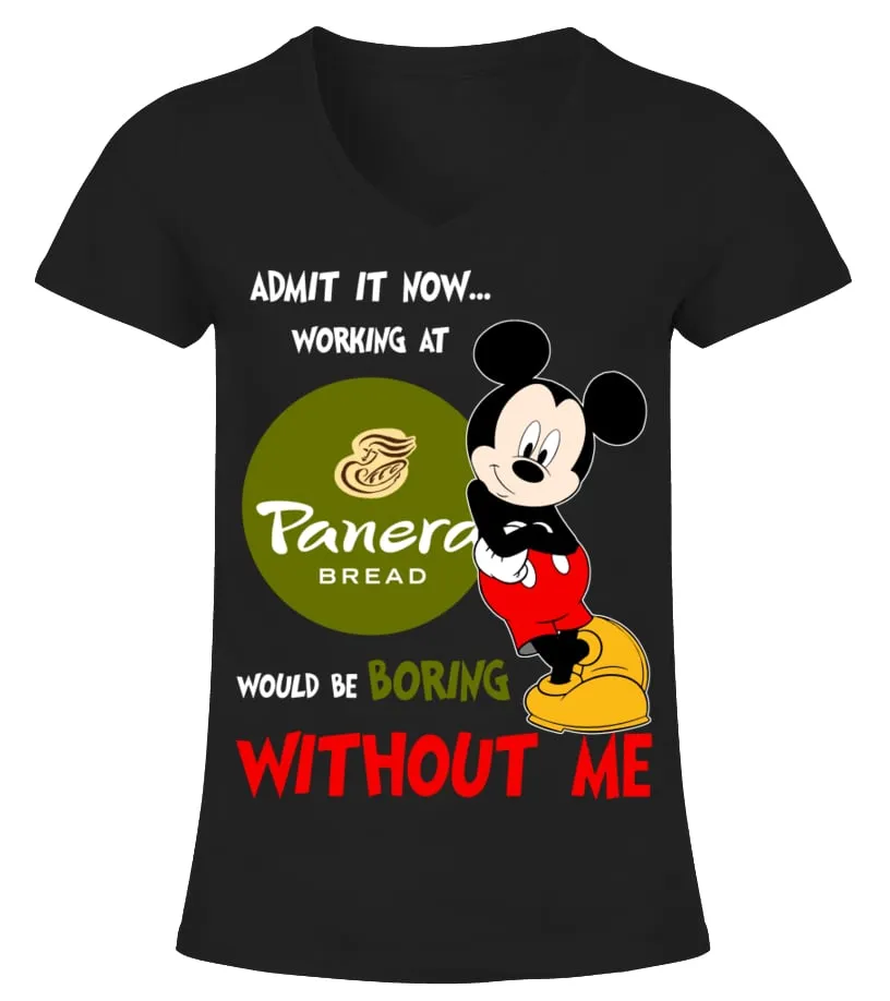 panera bread would be boring without me Camiseta cuello pico Mujer